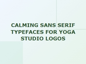 Calming Sans Serif Typefaces for Yoga Studio Logo Design