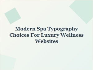 Modern Spa Typography Choices for Luxury Wellness Websites