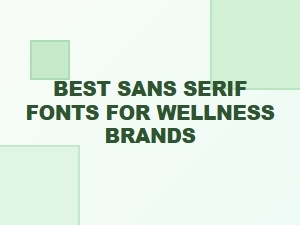 Best Sans Serif Fonts for Wellness Brands That Inspire Calm and Trust