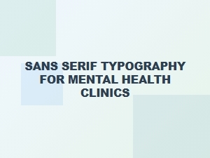 Sans Serif Typography for Mental Health Clinics: Calming Wellness Fonts