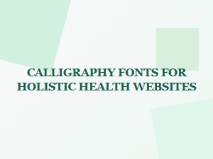 Calligraphy Fonts That Elevate Holistic Health Sites