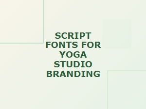 Best Script Fonts for Yoga Studio Branding and Wellness Design