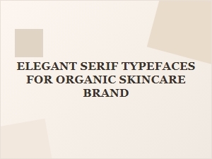 Elegant Serif Typefaces for Organic Skincare Brand