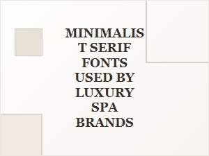 Minimalist Serif Fonts Used by Luxury Spa Brands for Elegant Wellness Design