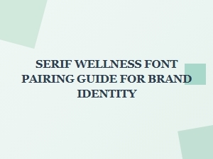 Serif Wellness Font Pairing Guide for Strong Brand Identity